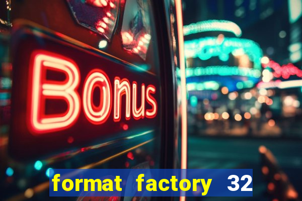 format factory 32 bits windows 7